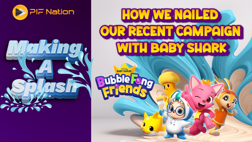 Making a Splash: How We Nailed Our Recent Campaign with Baby Shark BubbleFong Friends